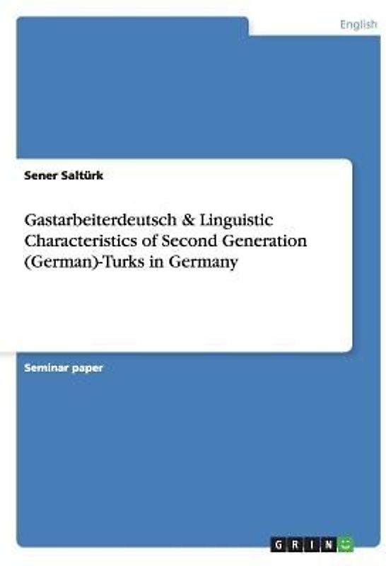 Gastarbeiterdeutsch & Linguistic Characteristics of Second Generation (German)-Turks in Germany
