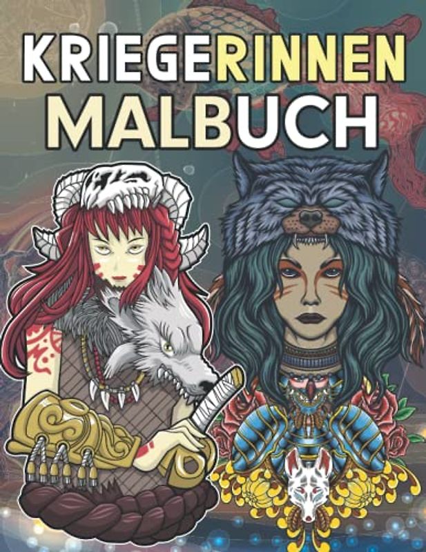 Kriegerinnen Malbuch: Ein Malbuch für Erwachsene mit Phantastischen Kämpferinnen und Wunderschönen Fantasieszenen zum Entspannen