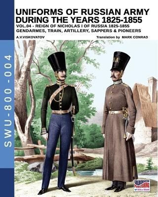 Uniforms of Russian Army during the years 1825-1855. Vol. 4: Gendrames, Train, Artillery, Sappers & Pioneers