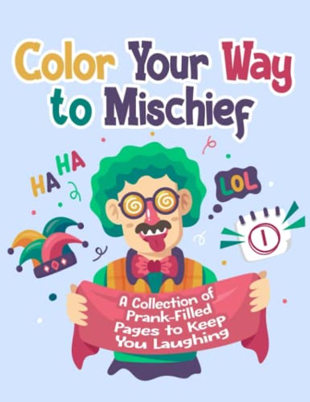 Color Your Way to Mischief: A Collection of Prank-Filled Pages to Keep You Laughing