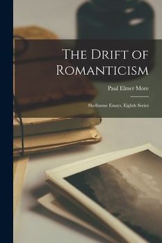 The Drift of Romanticism: Shelburne Essays, Eighth Series