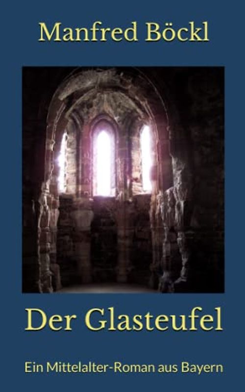 Der Glasteufel: Ein Mittelalter-Roman aus Bayern