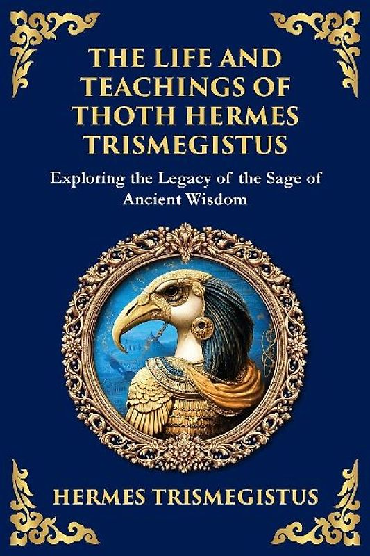 The Life and Teachings of Thoth Hermes Trismegistus