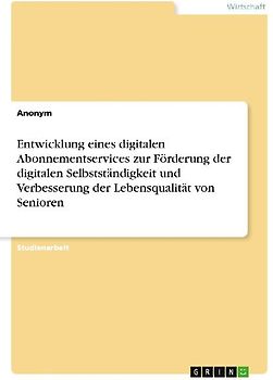 Entwicklung eines digitalen Abonnementservices zur Förderung der digitalen Selbstständigkeit und Verbesserung der Lebensqualität von Senioren