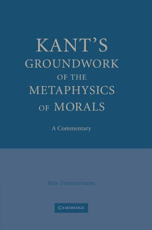 Kant's Groundwork of the Metaphysics of Morals: A Commentary - Jens Timmermann