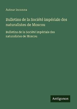 Bulletins de la Société impériale des naturalistes de Moscou