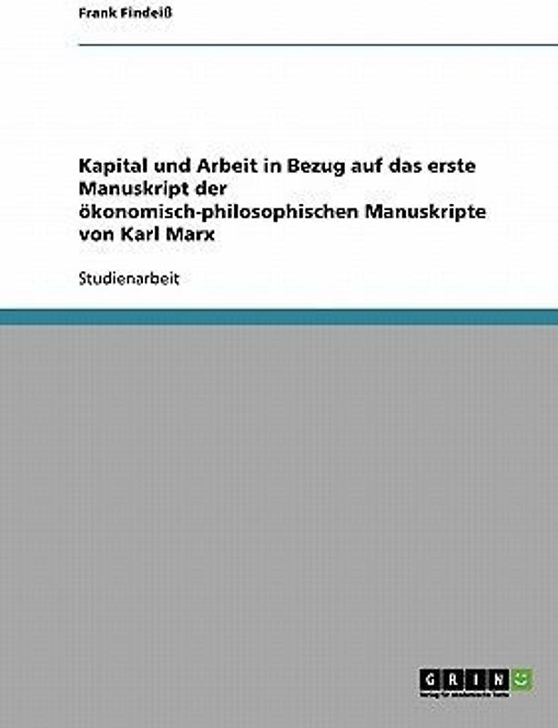 Kapital und Arbeit in Bezug auf das erste Manuskript der ökonomisch-philosophischen Manuskripte von Karl Marx