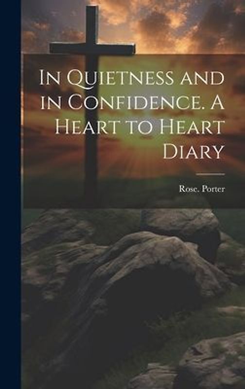 In Quietness and in Confidence. A Heart to Heart Diary
