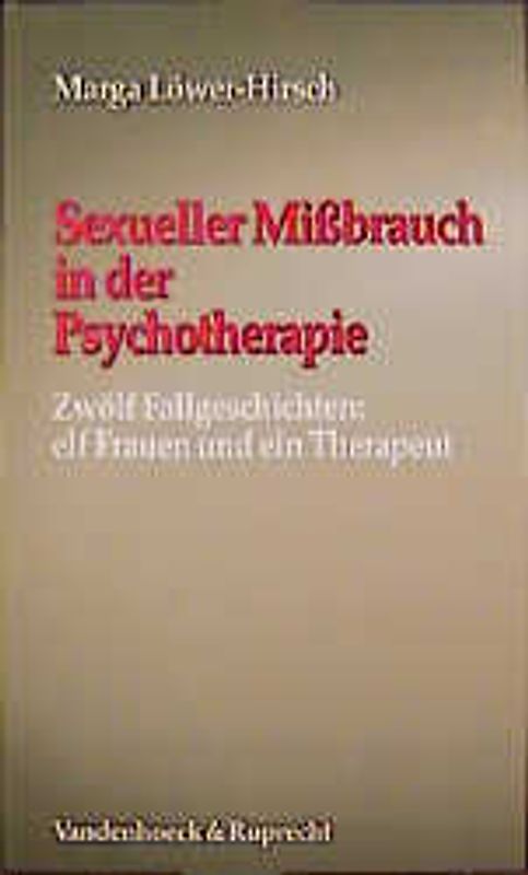 Sexueller Missbrauch in der Psychotherapie. Zwölf Fallgeschichten: elf Frauen und ein Therapeut