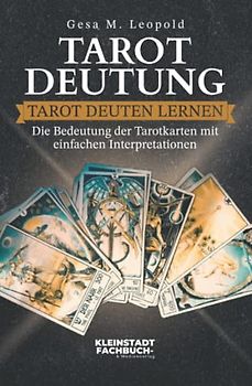 Tarotdeutung: Tarot deuten lernen. Die Bedeutung der Tarotkarten mit einfachen Interpretationen. (Runen, Numerologie & Tarot)
