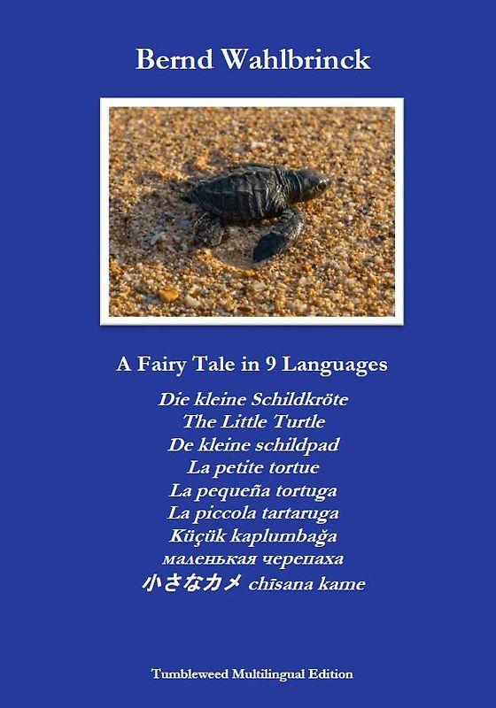 A Fairy Tale in 9 Languages: Die kleine Schildkröte - The Little Turtle - De kleine schildpad - La petite tortue - La pequeña tortuga - La piccola tartaruga - Küçük kaplumbağa - маленькая черепаха - 小さなカメ chīsana kame