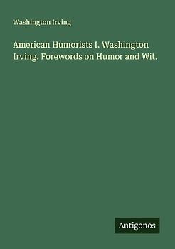 American Humorists I. Washington Irving. Forewords on Humor and Wit.