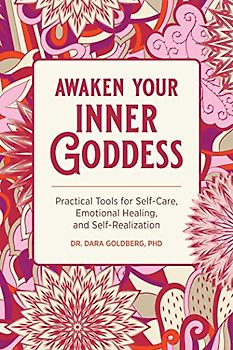 Awaken Your Inner Goddess: Practical Tools for Self-Care, Emotional Healing, and Self-Realization