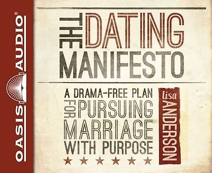 The Dating Manifesto: A Drama-Free Plan for Pursuing Marriage with Purpose