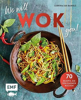 We will WOK you! – 70 asiatische Rezepte, die den Gaumen rocken