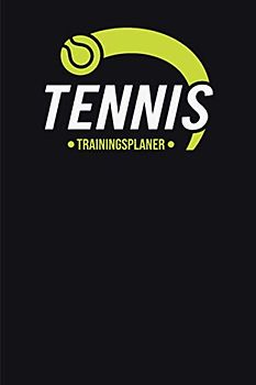Tennis Trainingsplaner: Tennisbuch I Tennistraining I Tennislehrer I Tennistrainer I Tennisspieler I Tennisspielerin I 120 Seiten I Tennisplaner I Trainingsanalyse