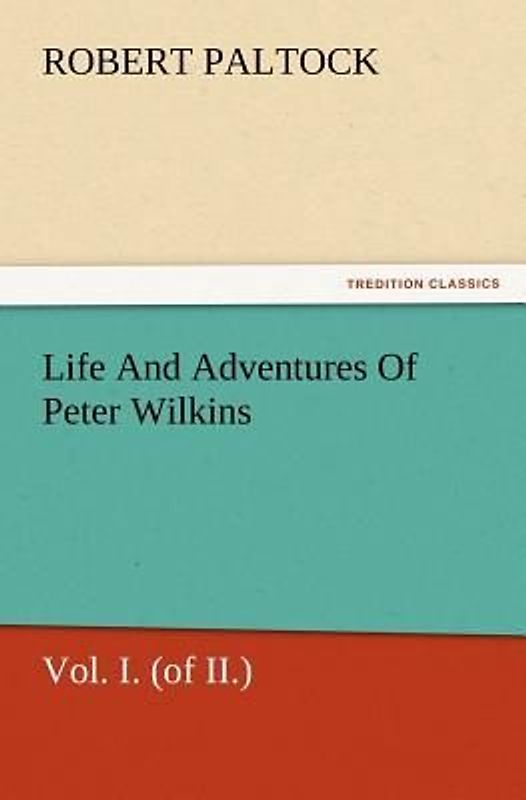 Life And Adventures Of Peter Wilkins, Vol. I. (of II.)
