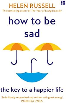 How to be Sad: The Key to a Happier Life