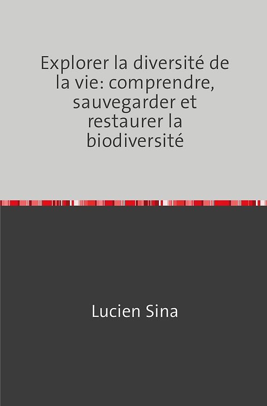 Explorer la diversité de la vie: comprendre, sauvegarder et restaurer la biodiversité