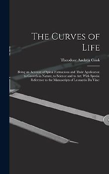 The Curves of Life; Being an Account of Spiral Formations and Their Application to Growth in Nature, to Science and to art; With Special Reference to the Manuscripts of Leonardo da Vinci
