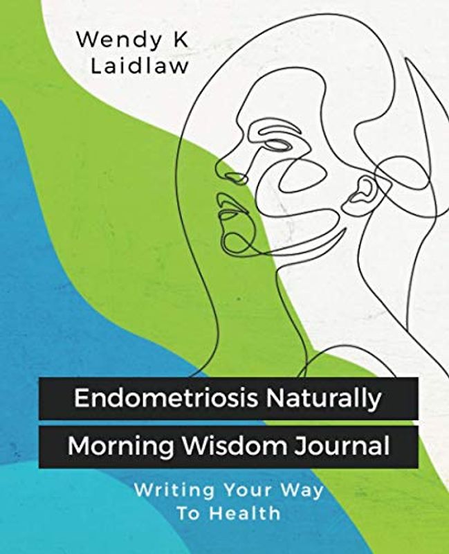 Endometriosis Naturally Morning Wisdom Journal: Writing Your Way To Health