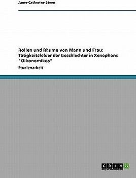 Rollen und Räume von Mann und Frau: Tätigkeitsfelder der Geschlechter in Xenophons "Oikonomikos"