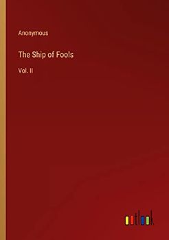 The Ship of Fools: Vol. II
