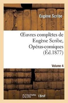 Oeuvres Complètes de Eugène Scribe, Opéras-Comiques. Sér. 4, Vol. 4