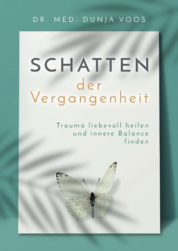 Schatten der Vergangenheit: Trauma liebevoll heilen und innere Balance finden