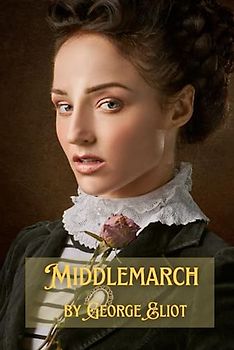 Middlemarch: Love, Duty and the Power of Choice (Annotated)