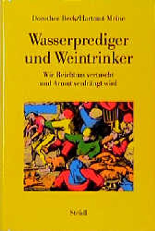 Wasserprediger und Weintrinker. Wie Reichtum vertuscht und Armut verdrängt wird