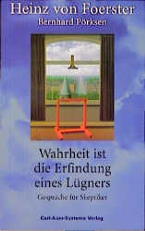 Wahrheit ist die Erfindung eines Lügners. Gespräche für Skeptiker