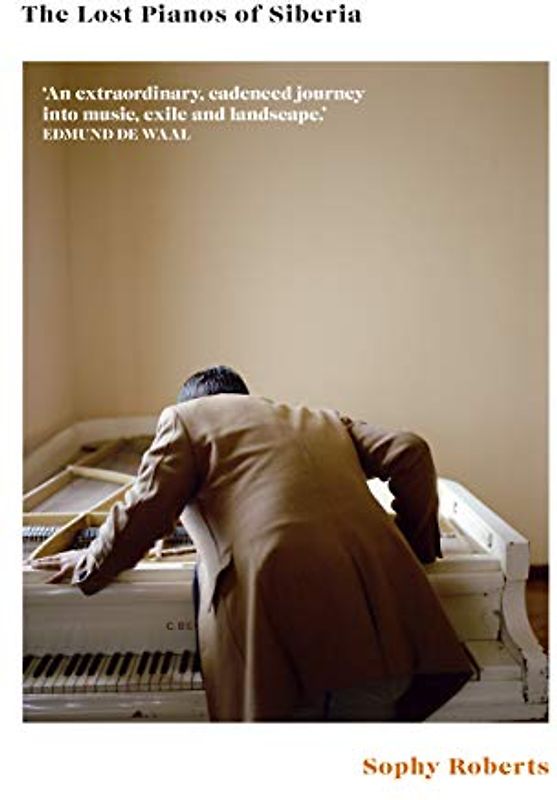 The Lost Pianos of Siberia: A Sunday Times Book of 2020