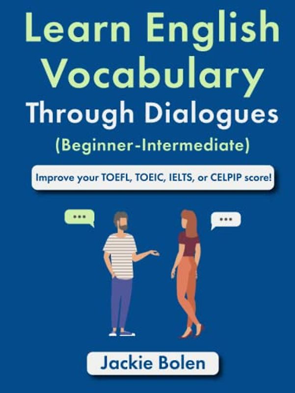 Learn English Vocabulary Through Dialogues (Beginner-Intermediate): Improve your TOEFL, TOEIC, IELTS, or CELPIP Score (English Made Easy (For Beginners))