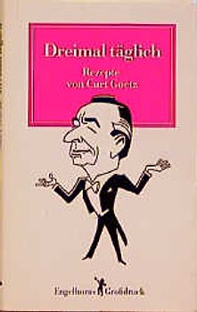 Dreimal täglich. Rezepte von Curt Goetz