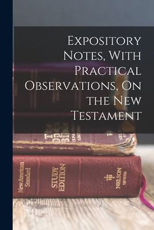 Expository Notes, With Practical Observations, On the New Testament