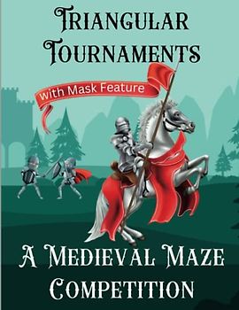 Triangular Tournaments, A Medieval Maze Competition: 50 Challenging Puzzles with Masking Feature for Mental Exercise, Mind & Anxiety Relaxing Mazes for Tweens, Teens, Adults and Seniors