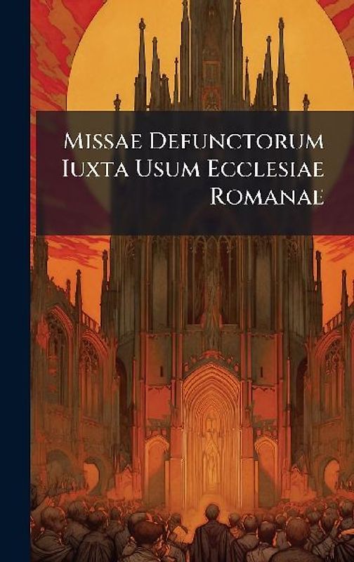 Missae Defunctorum Iuxta Usum Ecclesiae Romanae