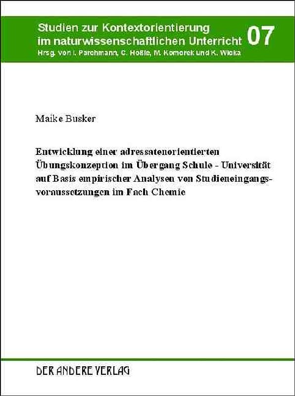 Entwicklung einer adressatenorientierten Übungskonzeption im Übergang Schule - Universität auf Basis empirischer Analysen von Studieneingangsvoraussetzungen im Fach Chemie