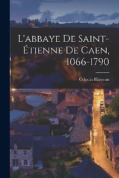 L'abbaye De Saint-Étienne De Caen, 1066-1790
