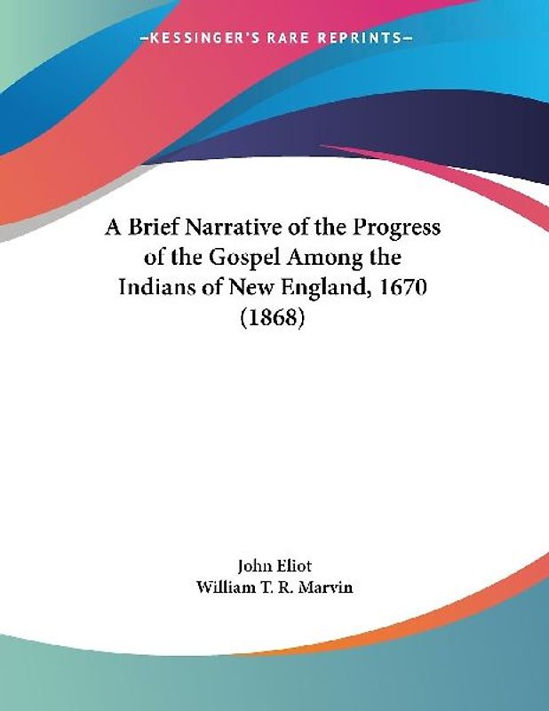 A Brief Narrative of the Progress of the Gospel Among the Indians of New England, 1670 (1868)
