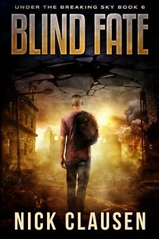 Blind Fate: A Post-Apocalyptic Survival Thriller (Under the Breaking Sky, Band 6)