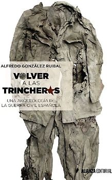 Volver a las trincheras : una arqueología de la guerra civil española