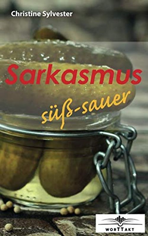 Sarkasmus süß-sauer: Kurzgeschichten (Sarkasmus Kurzgeschichten, Band 1)