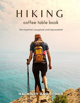 Nature's Calling: Hiking Coffee Table Book: Pure Wanderlust. Photographic Journey for Adventure-Seeking Adults. Capturing the Beauty of Trails, ... (Photography) (Coffee Table Books)