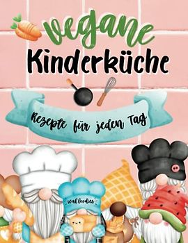 Vegane Kinderküche: Rezepte für jeden Tag