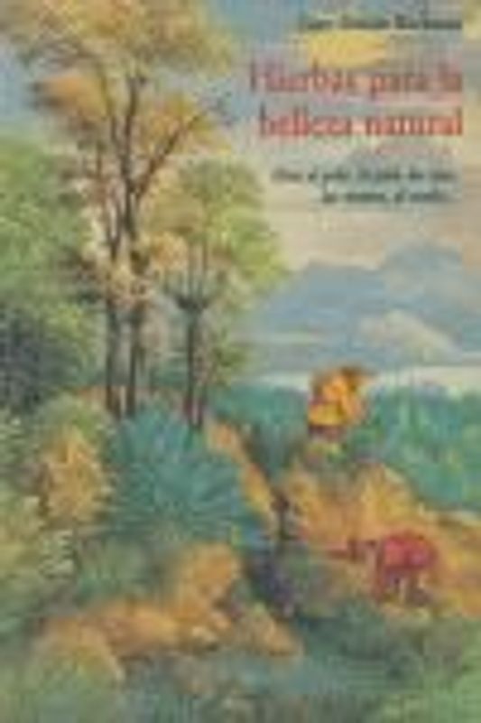 Hierbas para la belleza natural : para el pelo, la piel, los ojos, las manos, el sueño--