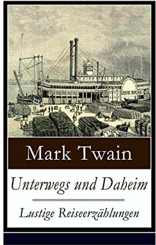 Unterwegs und Daheim - Lustige Reiseerzählungen