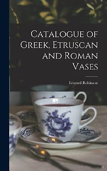 Catalogue of Greek, Etruscan and Roman Vases