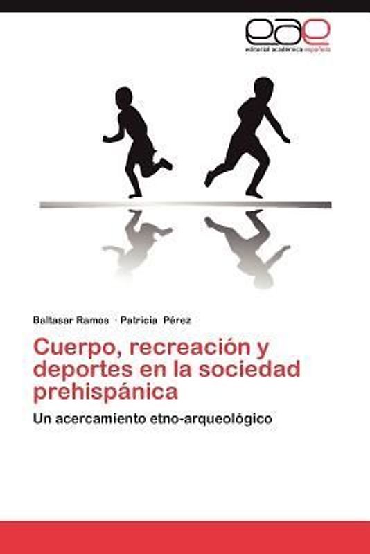 Cuerpo, recreación y deportes en la sociedad prehispánica